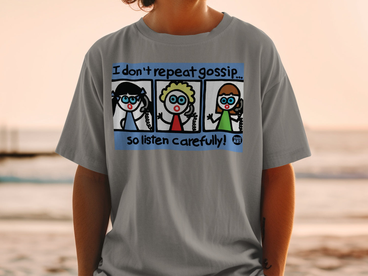 I Don't Repeat Gossip So Listen Carefully T-shirt