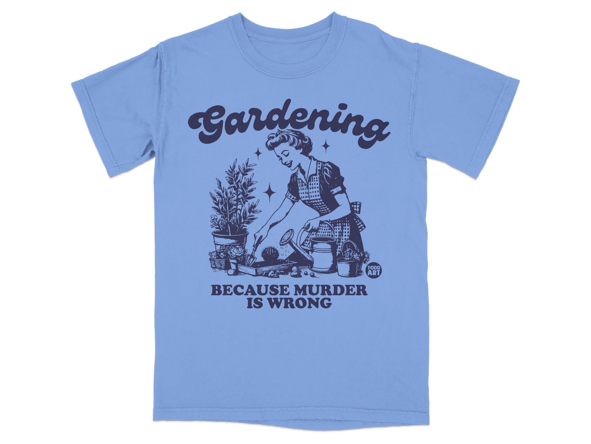 T-shirt with "Gardening Because Murder Is Wrong" graphic of a retro woman gardening.