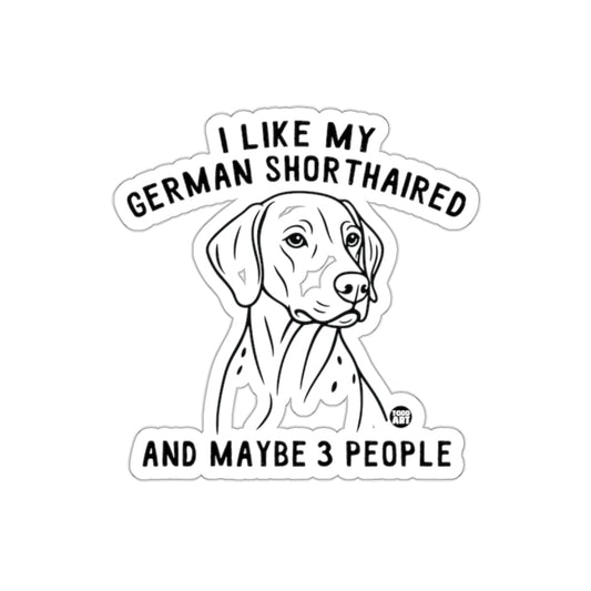 I Like My German Shorthaired And Maybe 3 People Sticker