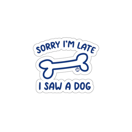 Sorry I'm Late I Saw a Dog Humorous Sticker Product