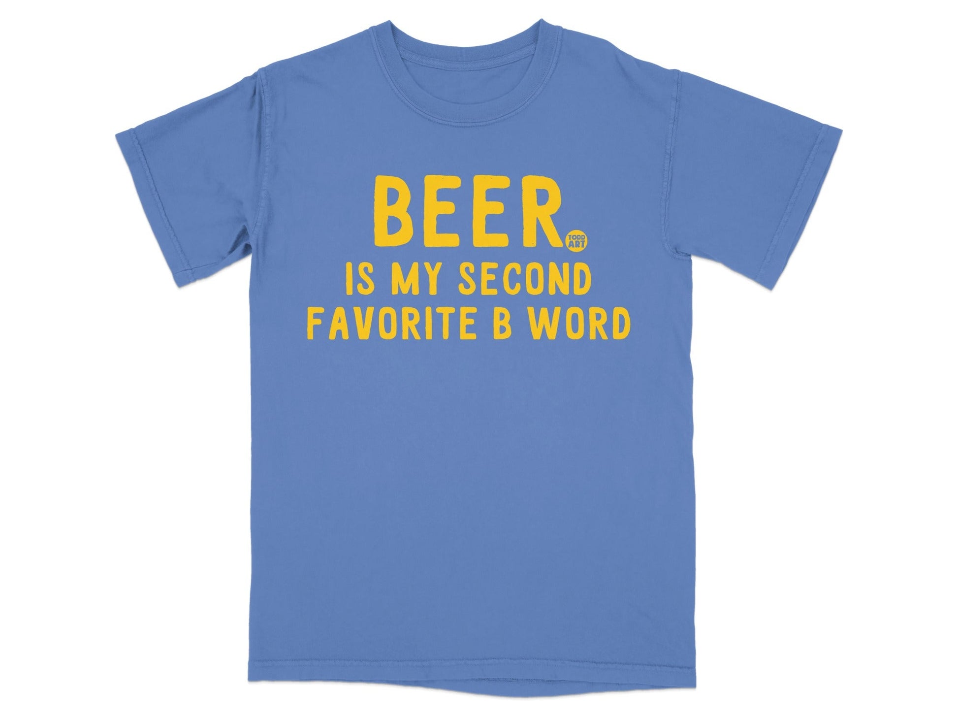Beer Is My Second Favorite B Word T-Shirt