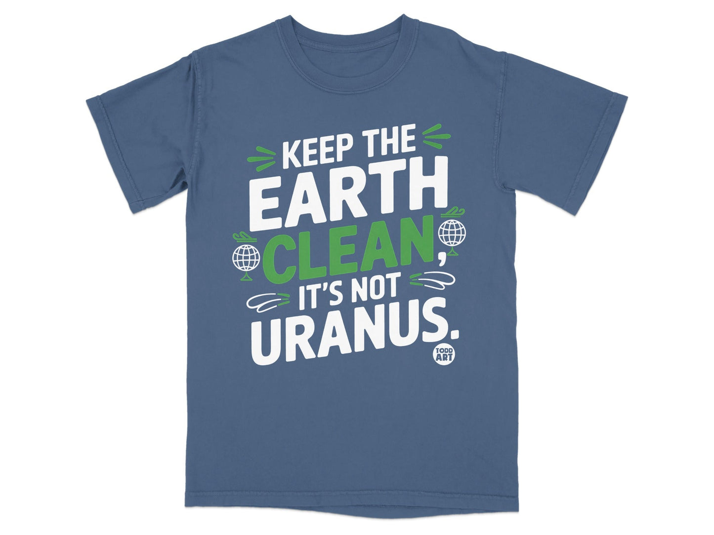 Keep the Earth Clean It's Not Uranus T-shirt