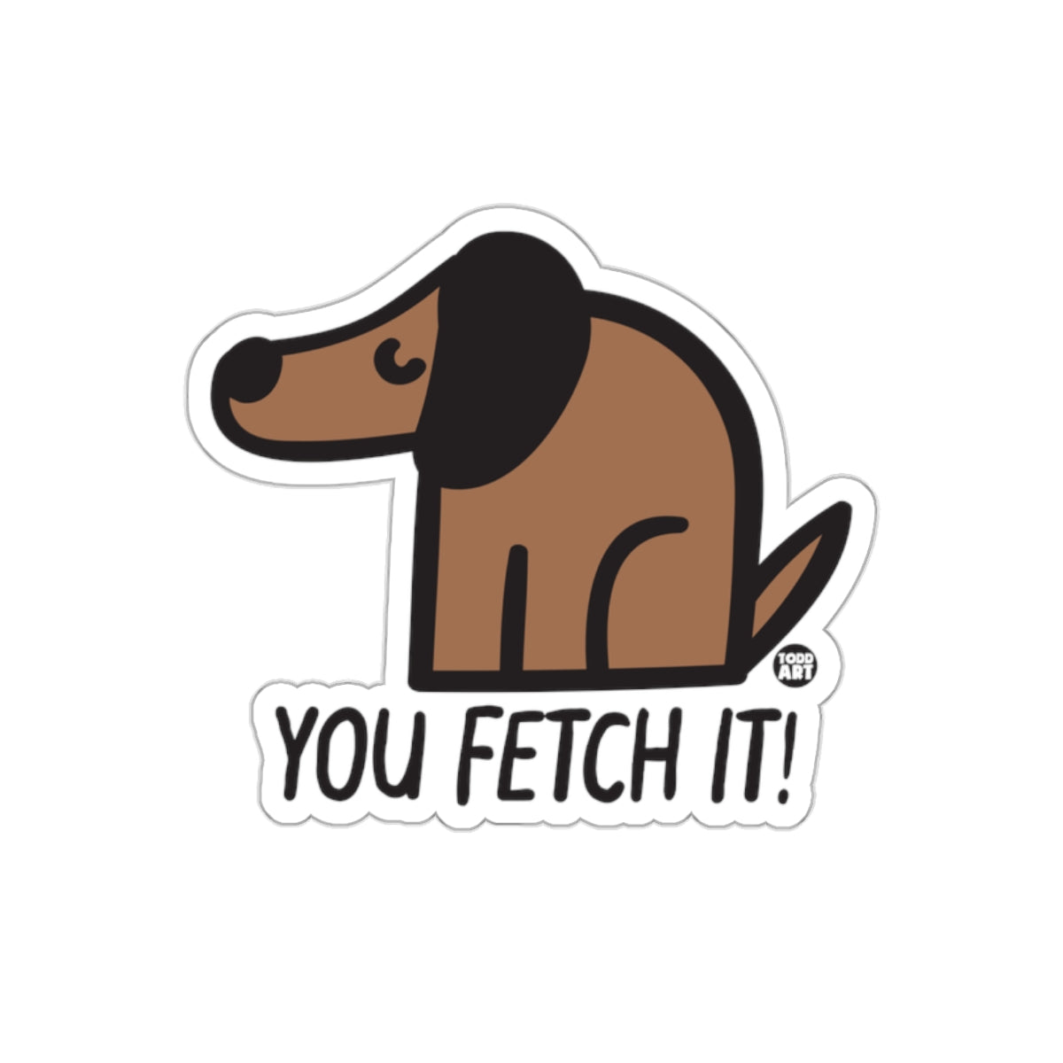 You Fetch It Dog Sticker with Cartoon Design