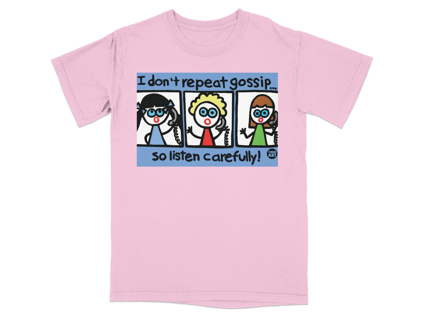 I don't repeat gossip listen carefully graphic t-shirt