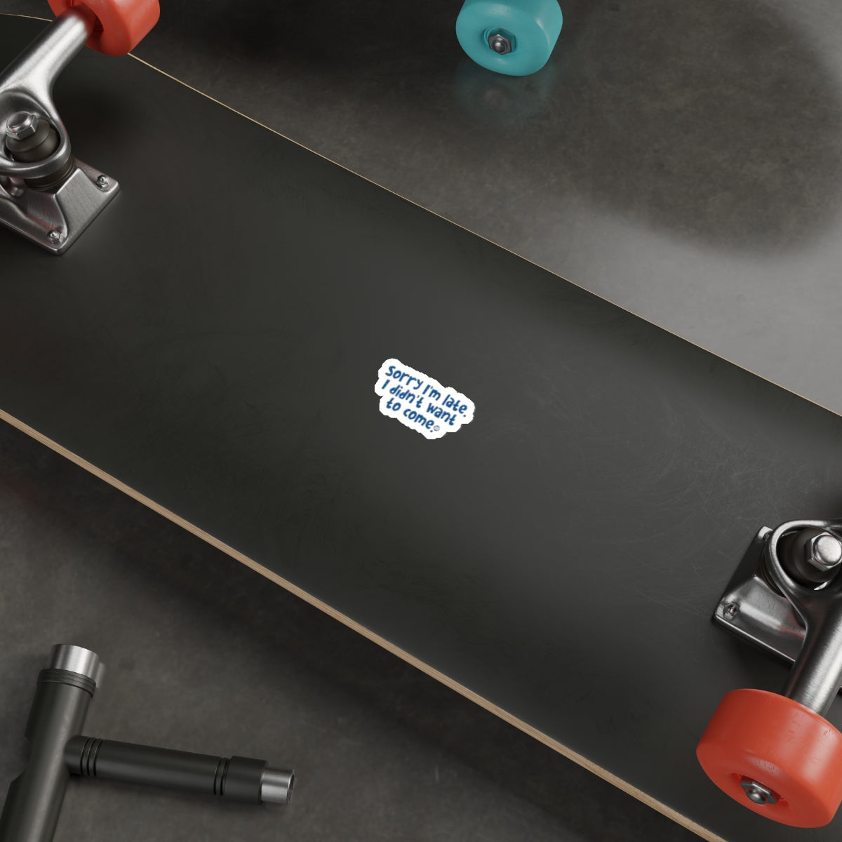 Skateboard with Sorry I'm Late I Didn't Want to Come Design