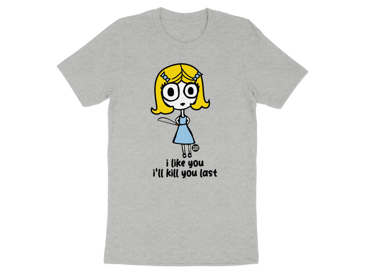 I like you I'll kill you last character graphic shirt
