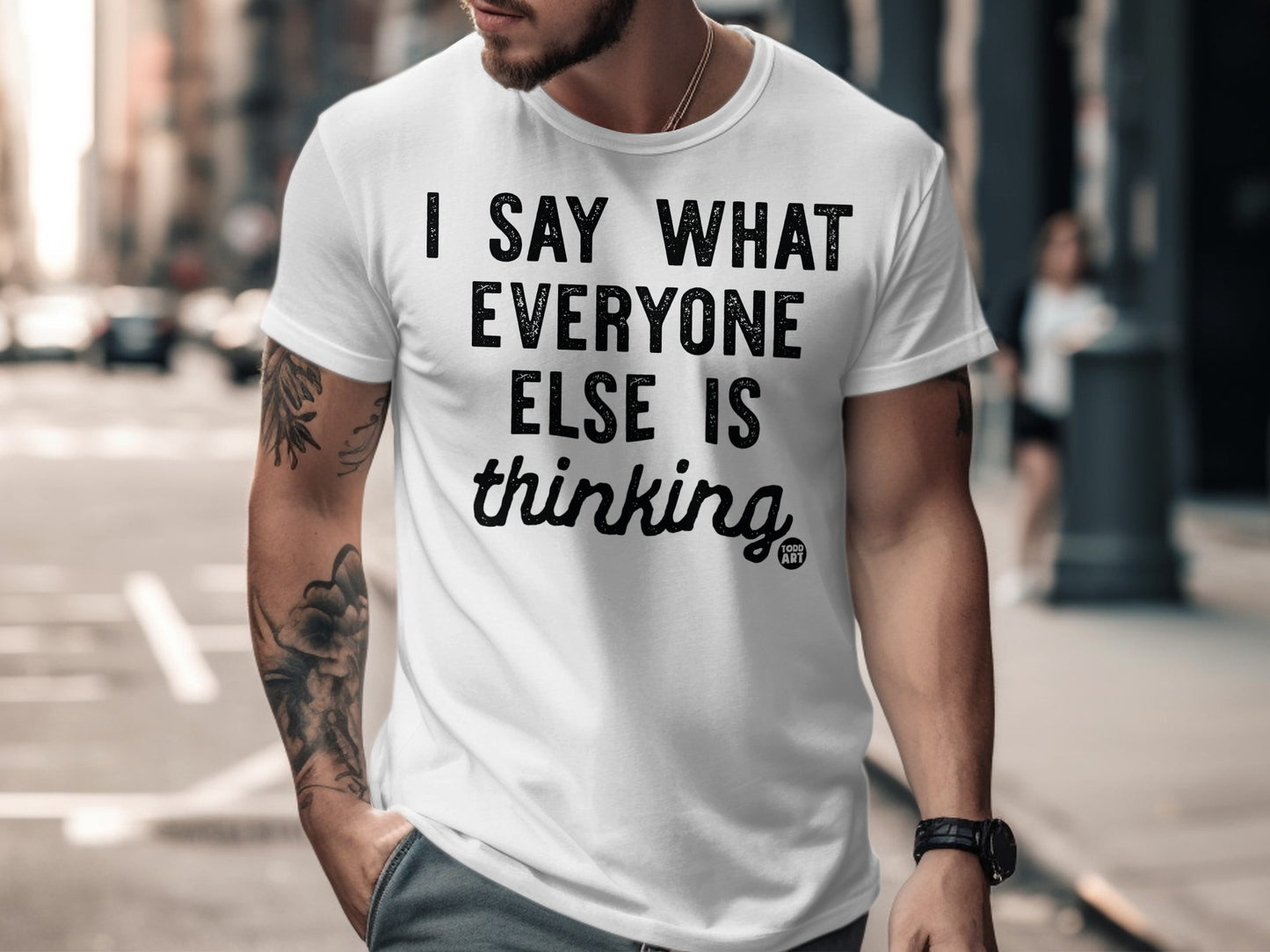 I Say What Everyone Else Is Thinking T-shirt