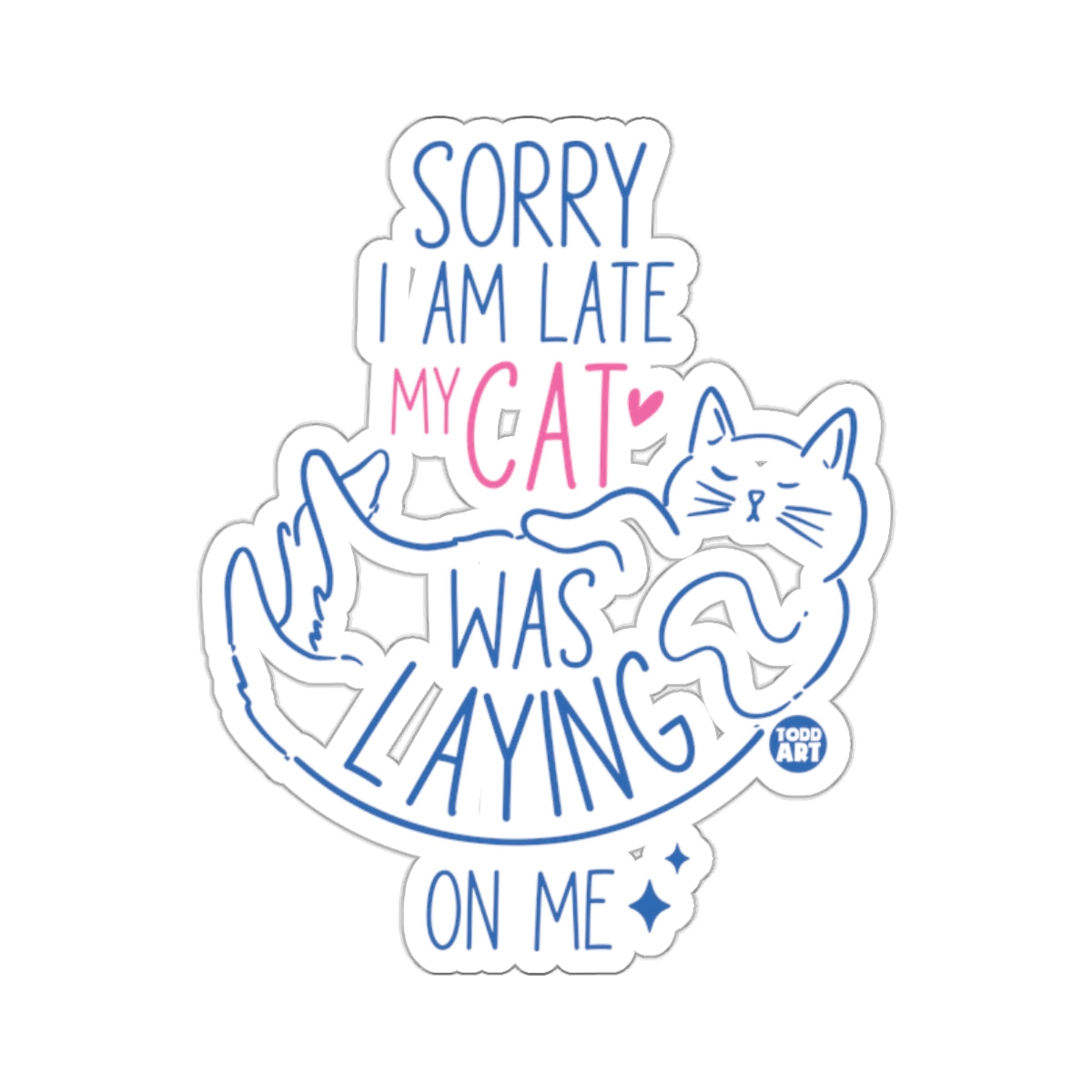SORRY I'M LATE MY CAT WAS LAYING ON ME 