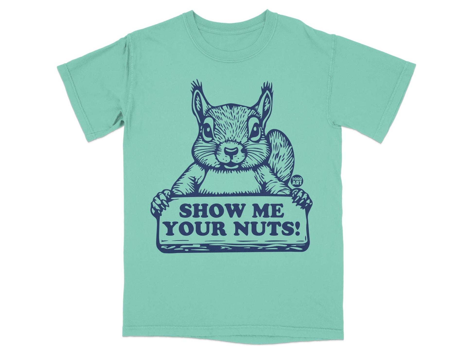 Teal t-shirt with a cartoon squirrel holding a sign that says "Show me your nuts!".