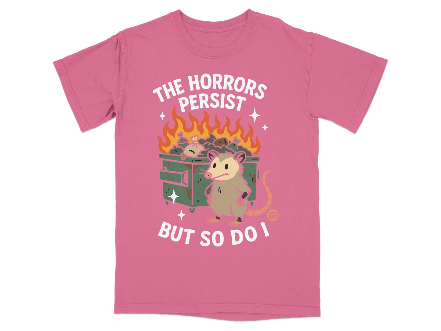 Opossum standing by a burning dumpster with text "The Horrors Persist But So Do I".
