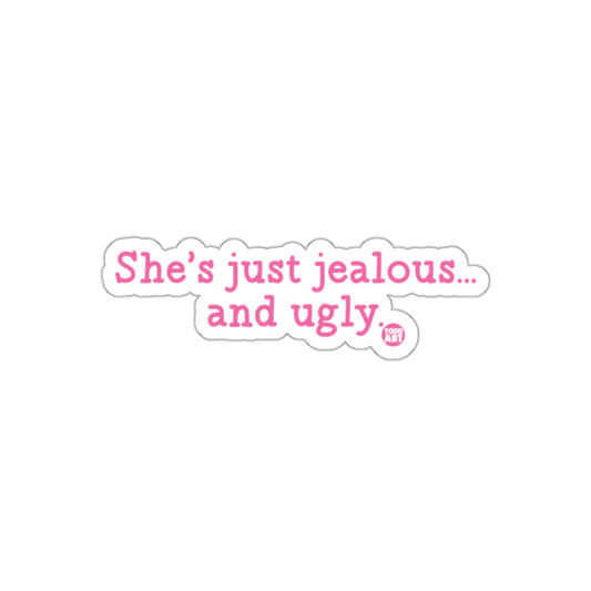 She's just jealous and ugly sticker