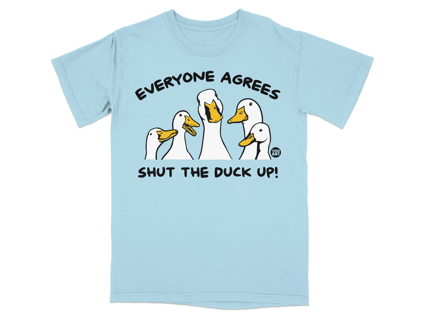 Everyone Agrees Shut The Duck Up Shirt