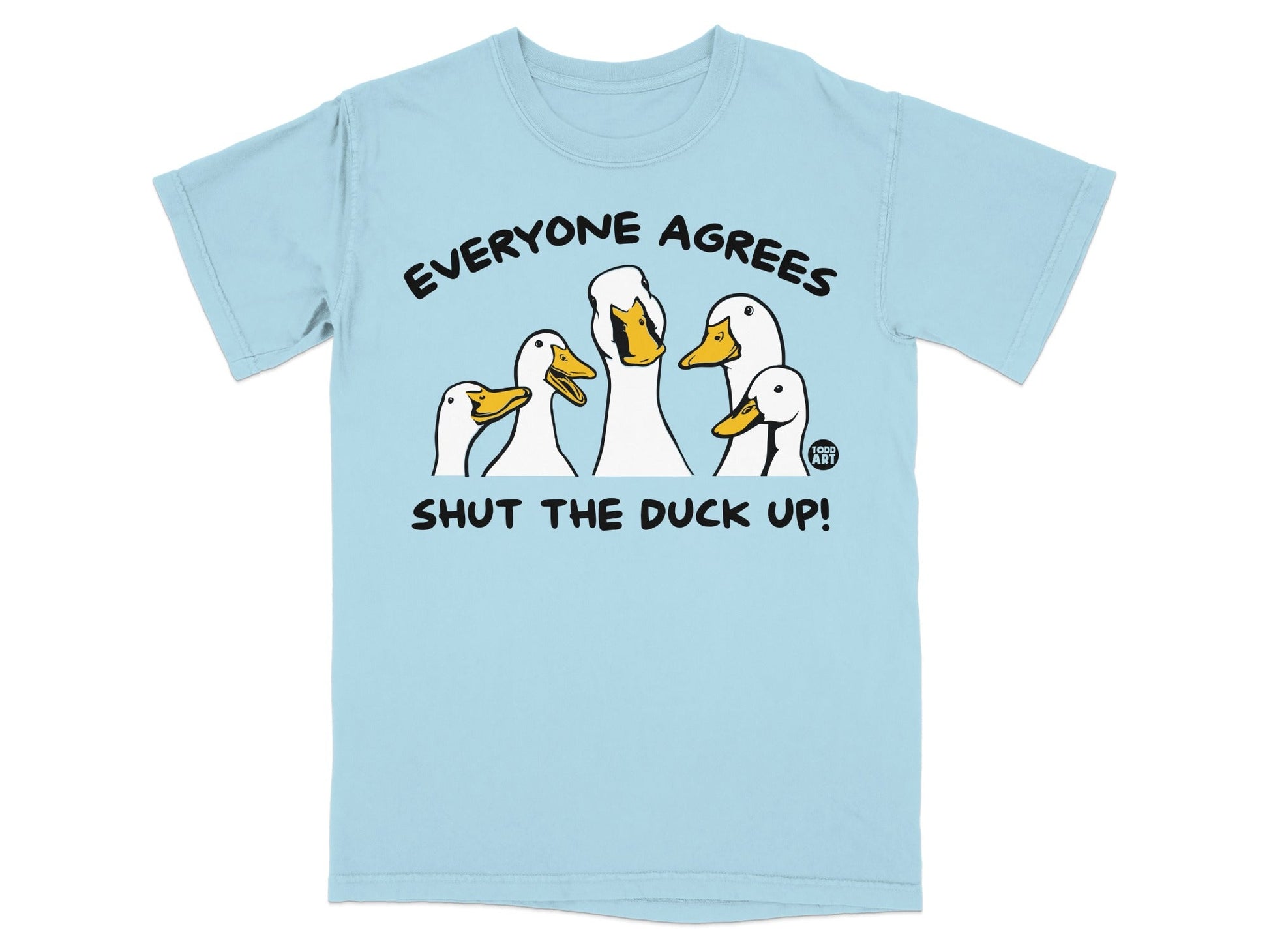 Everyone Agrees Shut The Duck Up Shirt