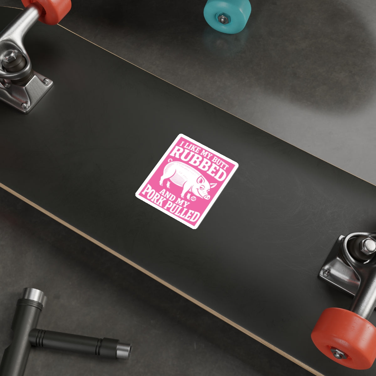 I LIKE MY BUTT RUBBED AND MY PORK PULLED Sticker 