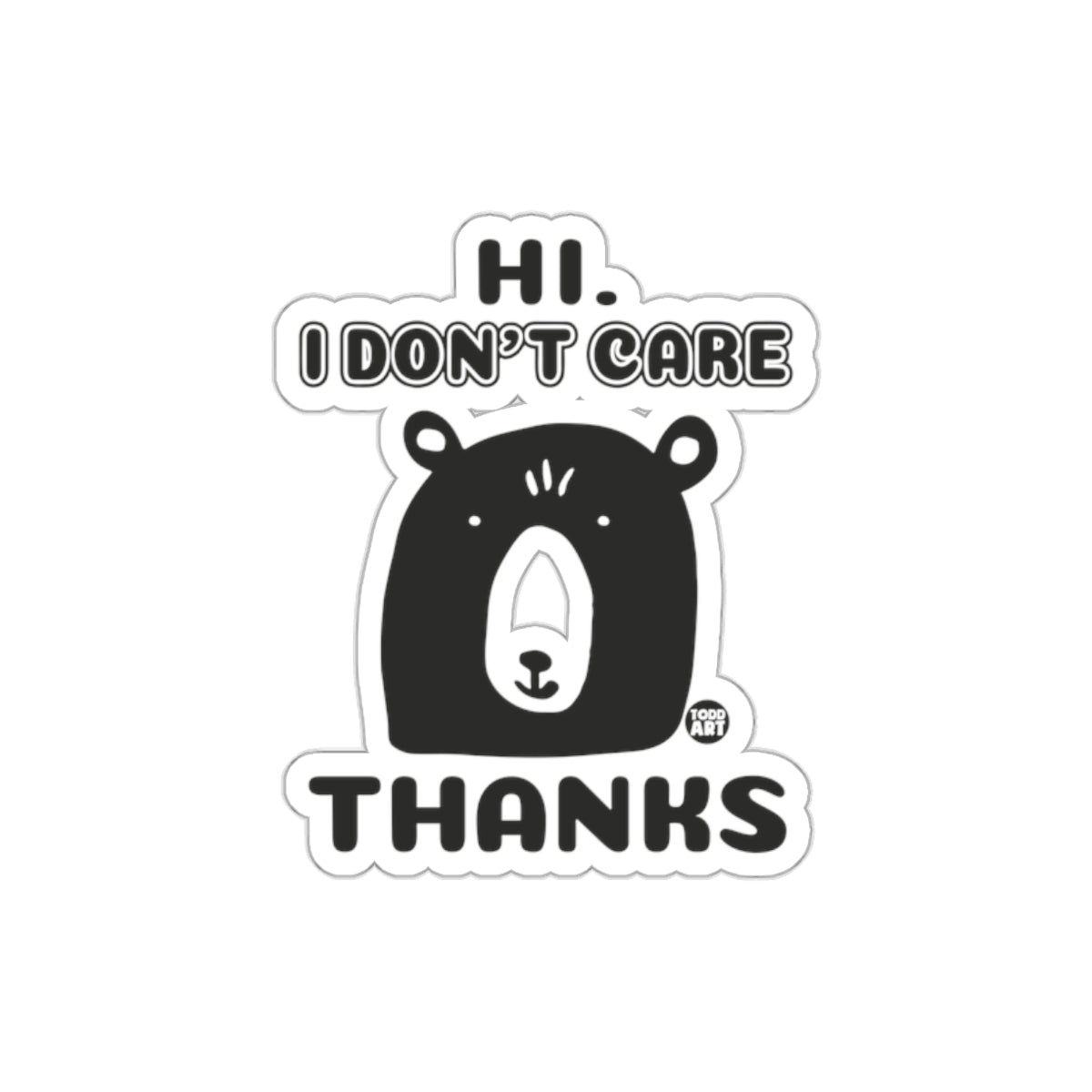 Hi I Don't Care Thanks Bear Art Sticker