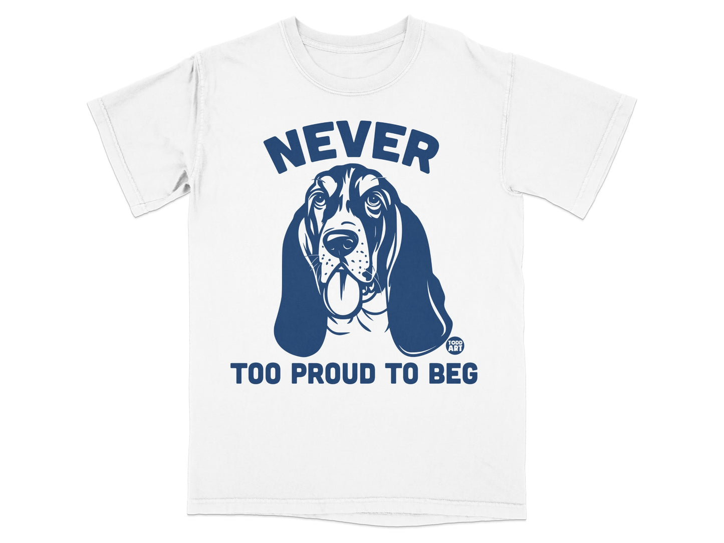 Never Too Proud To Beg Dog Graphic T-shirt