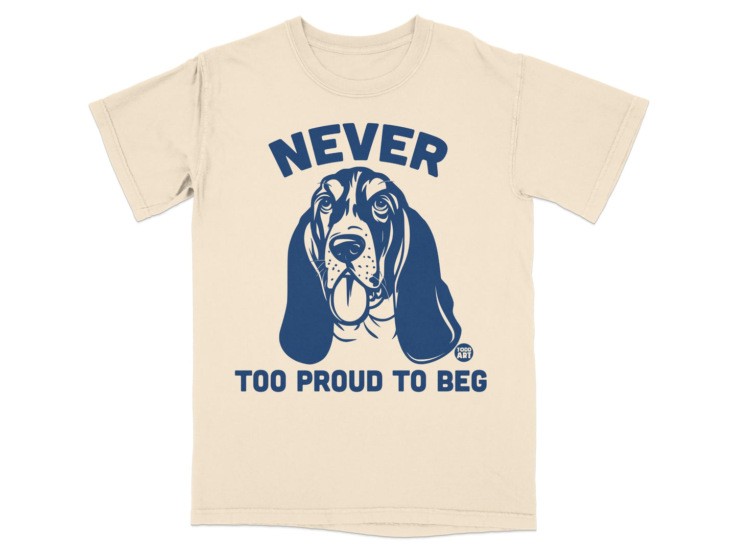 Never Too Proud to Beg Graphic T-Shirt