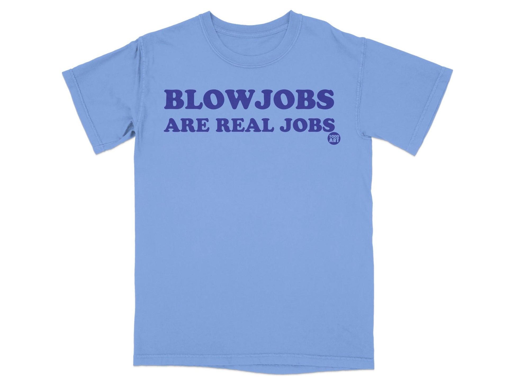 Blowjobs Are Real Jobs Funny Graphic Tee Shirt