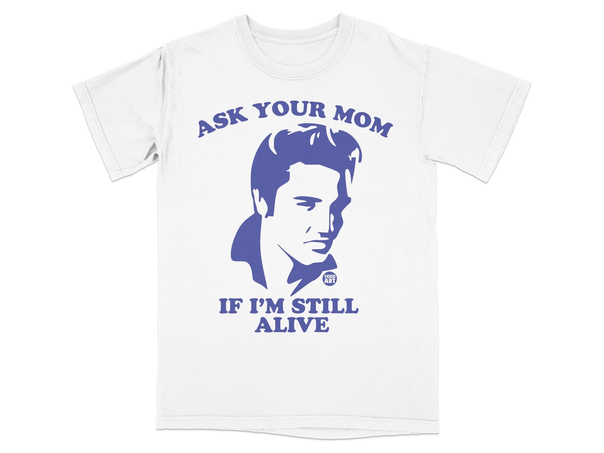 White t-shirt with Elvis Presley graphic and "Ask your mom if I'm still alive" text.