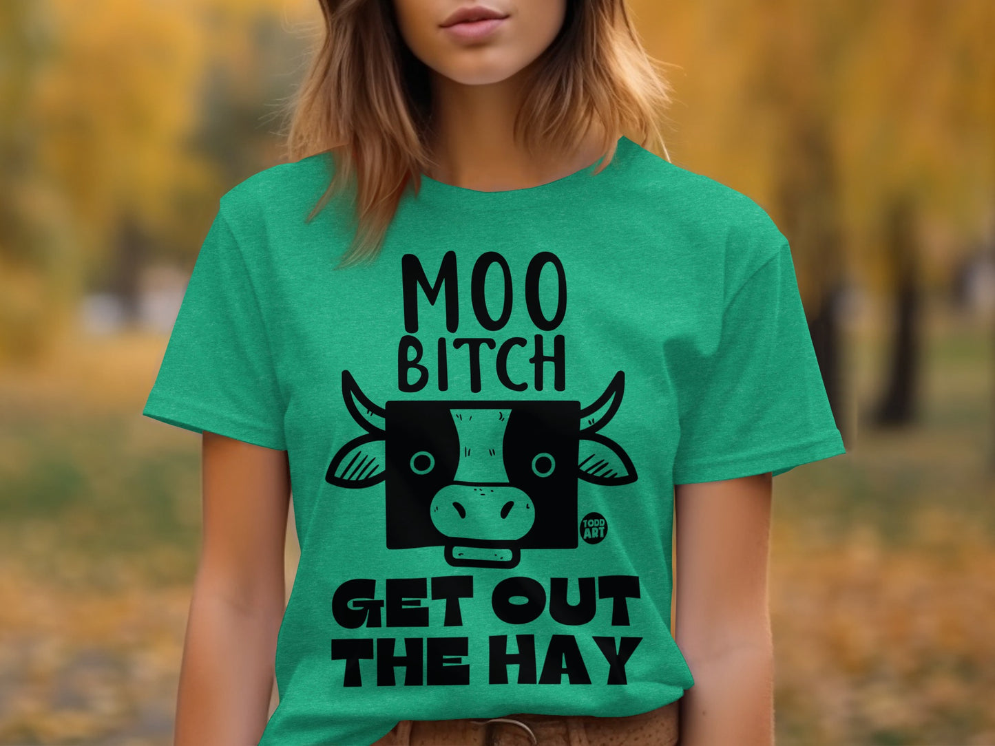 Moo Bitch Get Out The Hay Graphic Teal T-Shirt