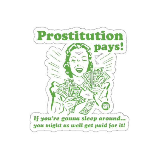 Prostitution Pays and Sleep Around Get Paid For It sticker