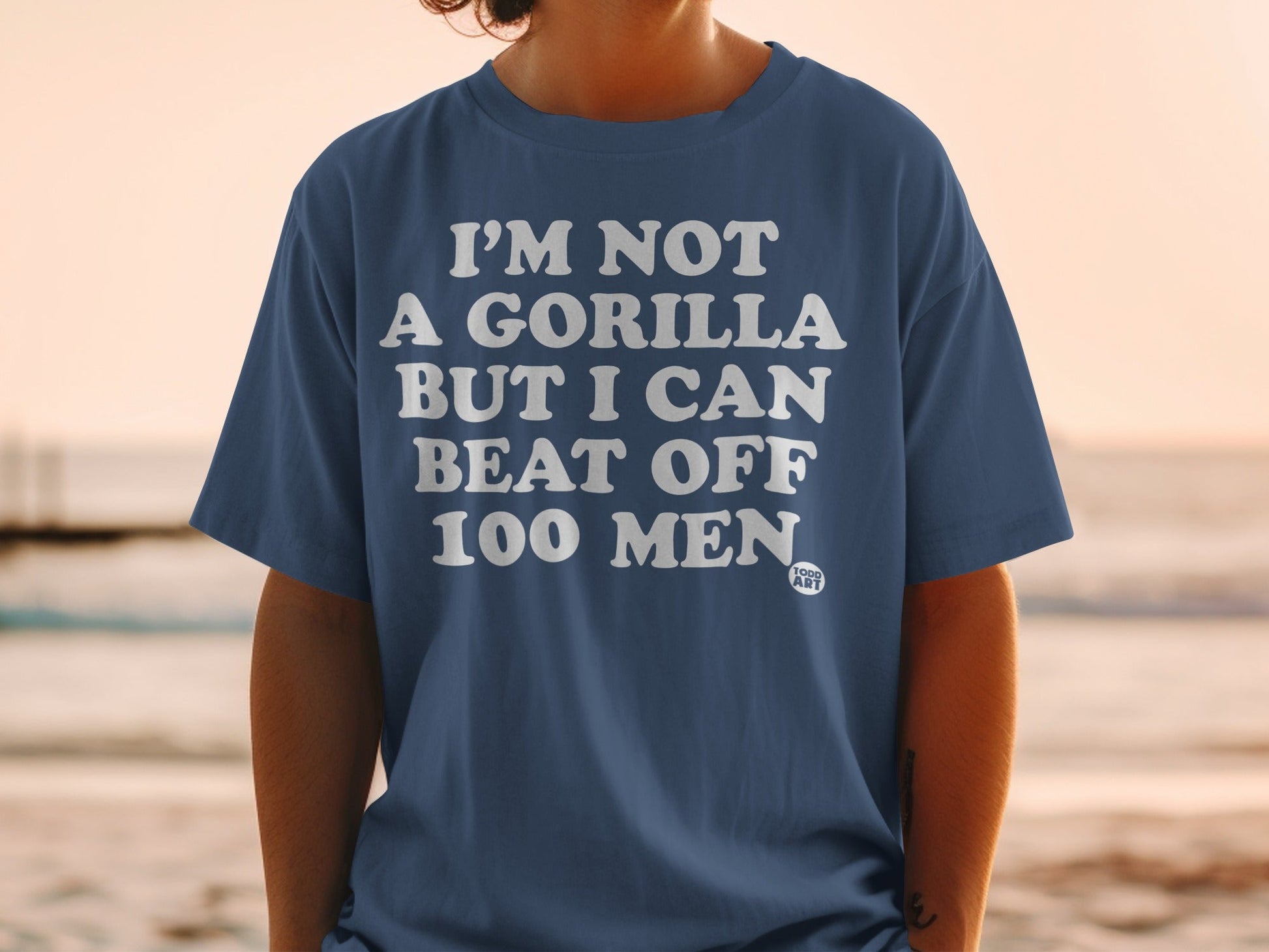 I'M NOT A GORILLA BUT I CAN BEAT OFF 100 MEN Shirt