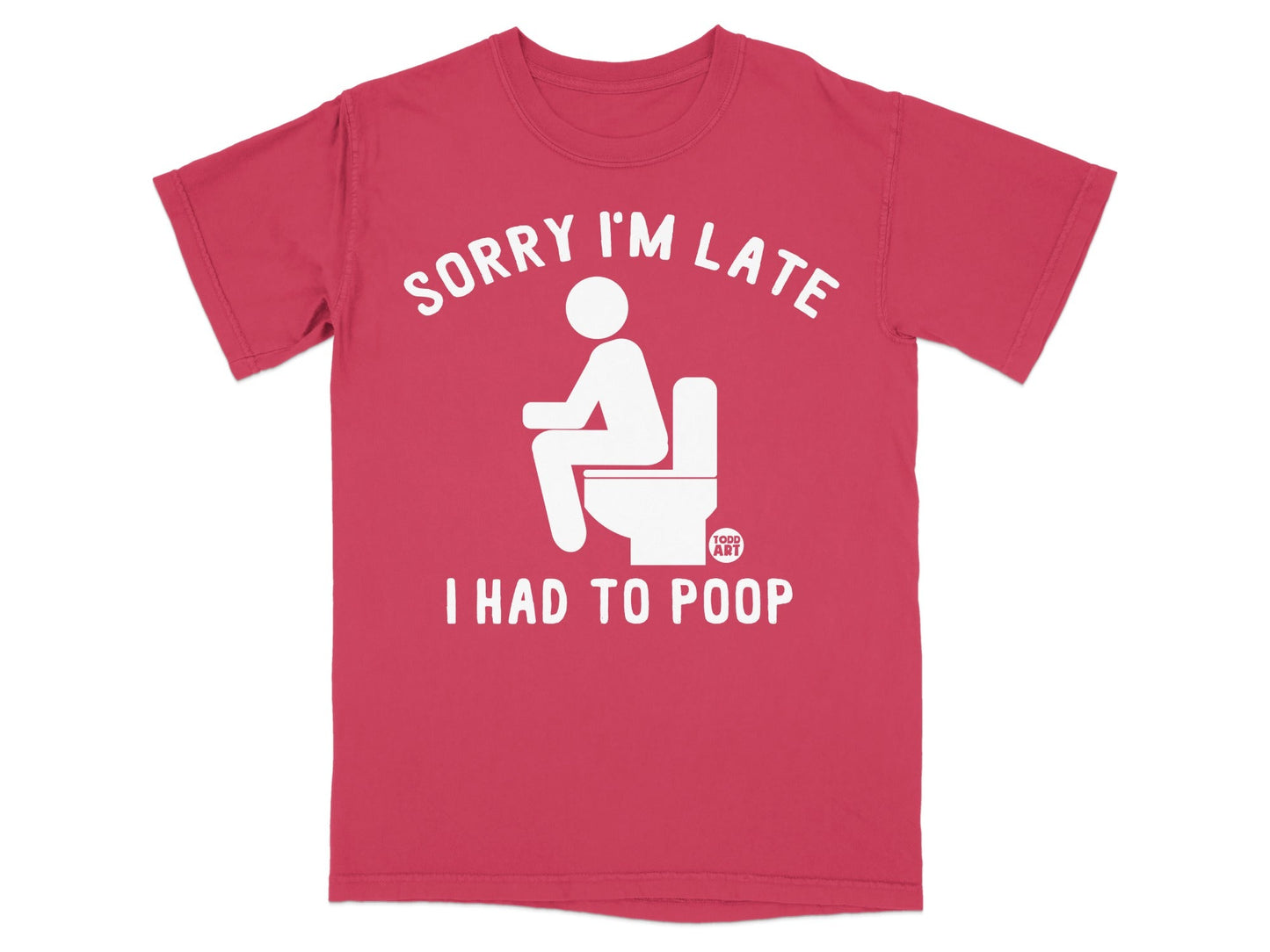 Red t-shirt with "SORRY I'M LATE I HAD TO POOP" and toilet graphic.