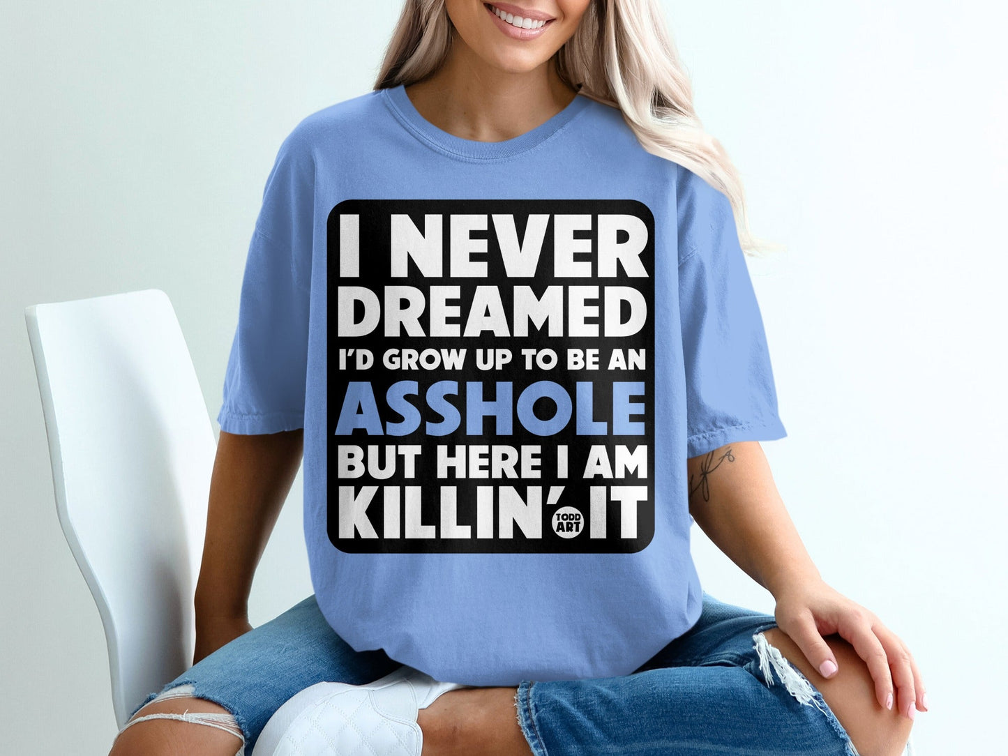 I Never Dreamed I'd Grow Up to Be an Asshole T-Shirt