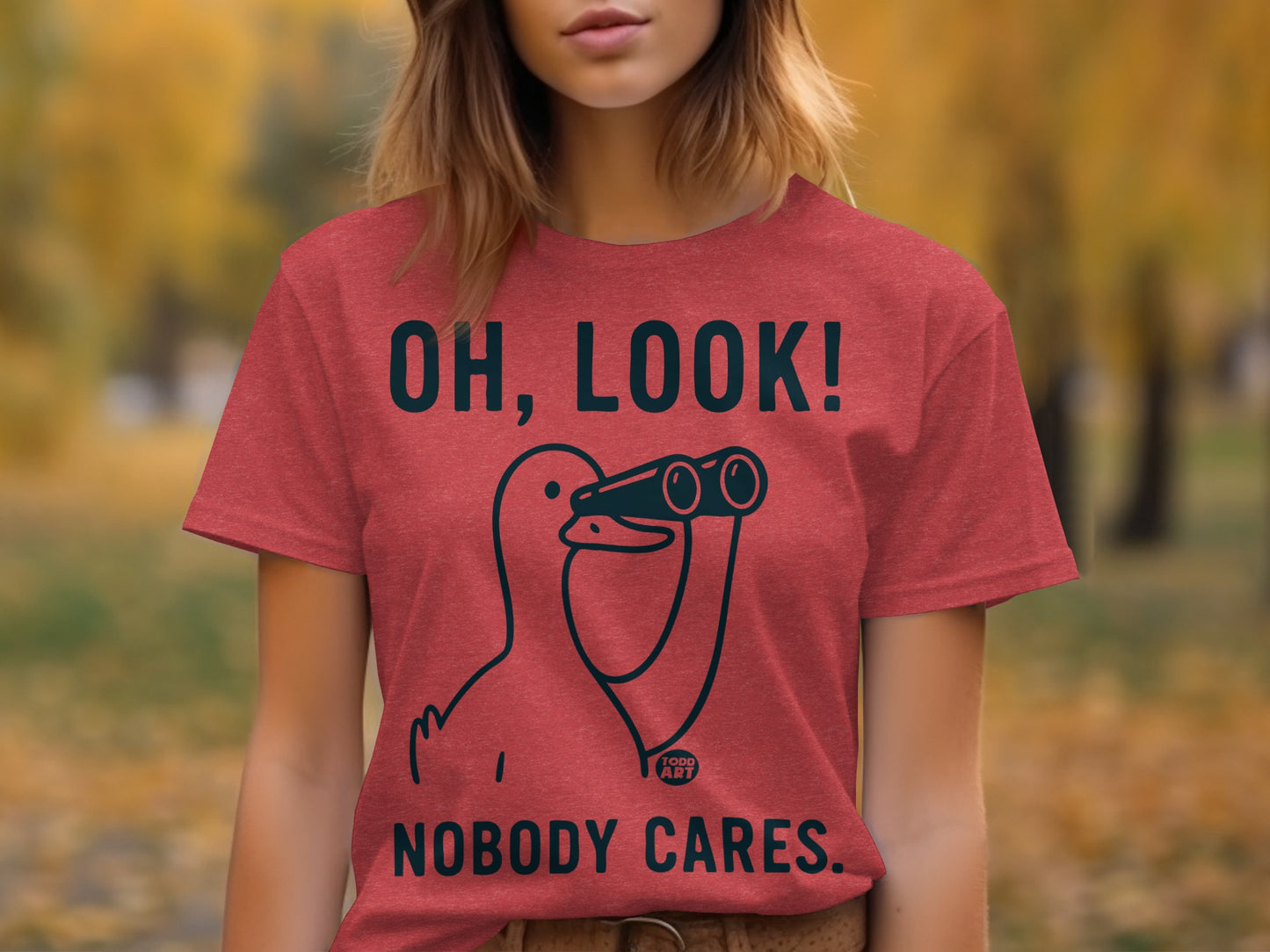 Oh Look Nobody Cares Funny Graphic T-Shirt