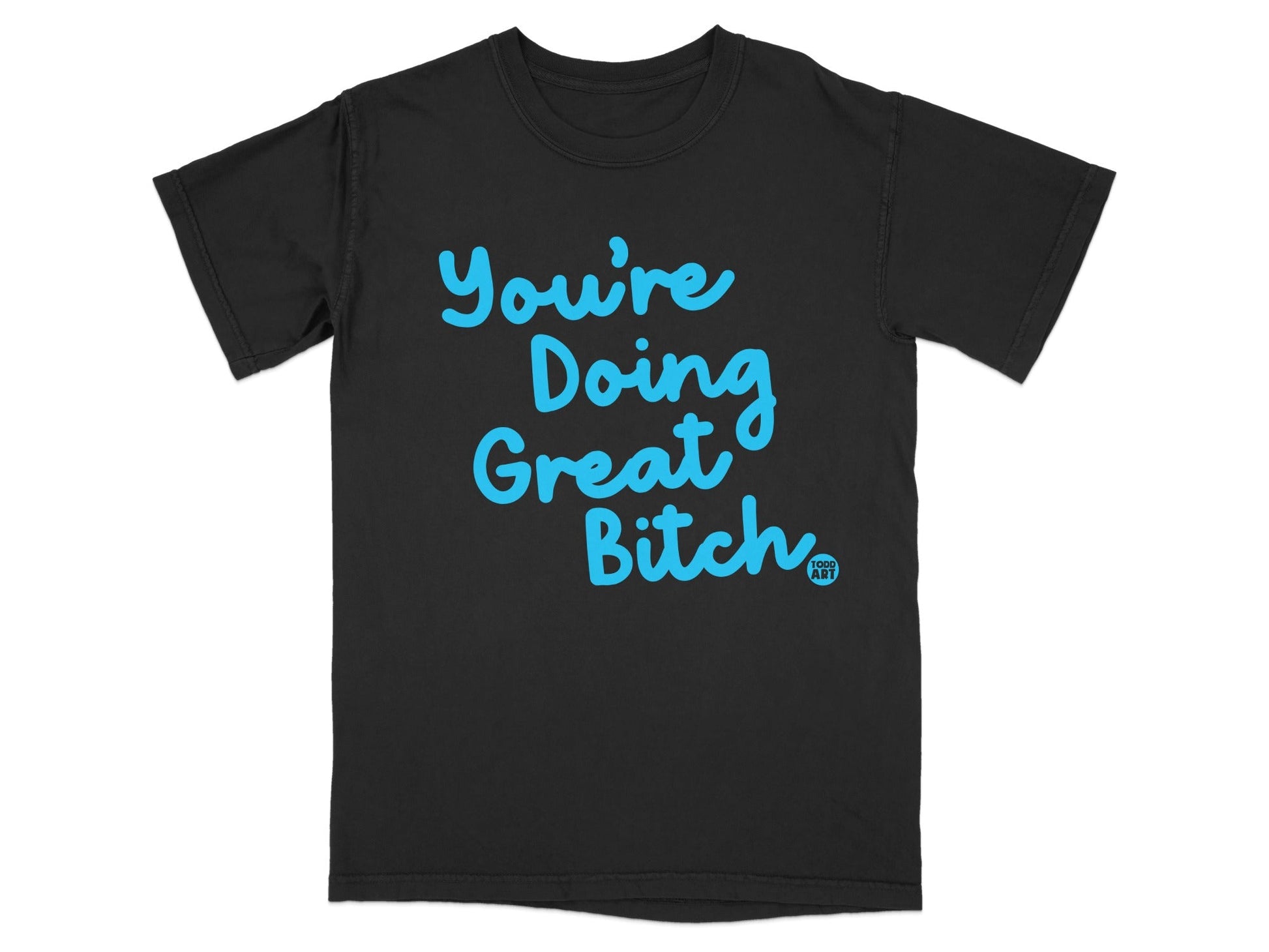 You're Doing Great Bitch Statement T-Shirt