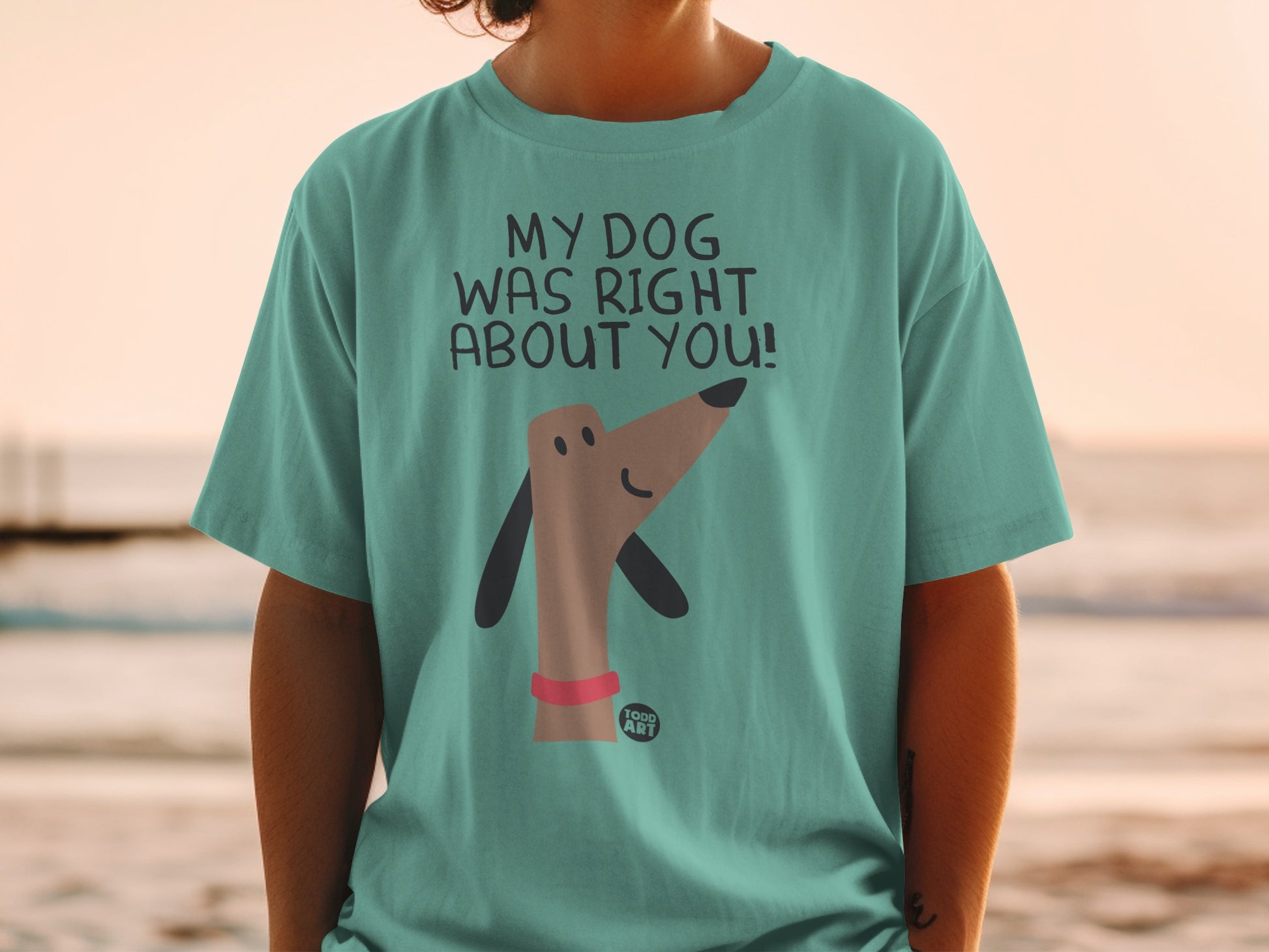 My Dog Was Right About You Graphic T-shirt