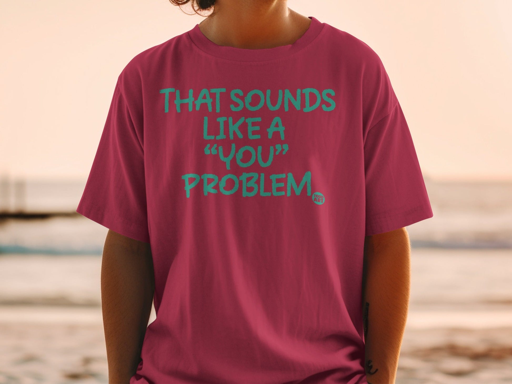 That Sounds Like a 'You' Problem Printed Shirt