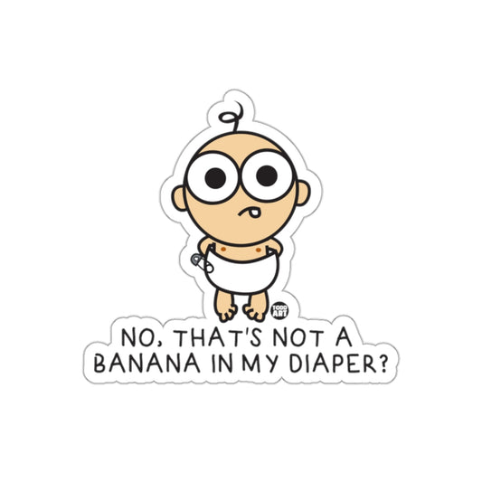 NO THAT'S NOT A BANANA IN MY DIAPER? Sticker