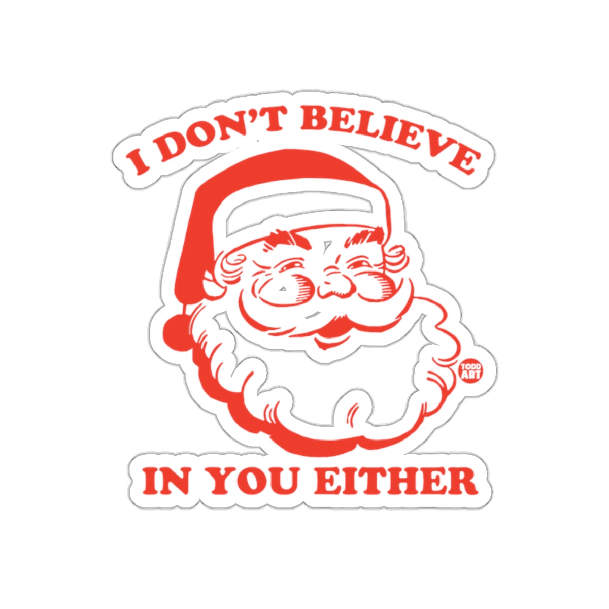 I Don't Believe in You Either Santa Claus Sticker