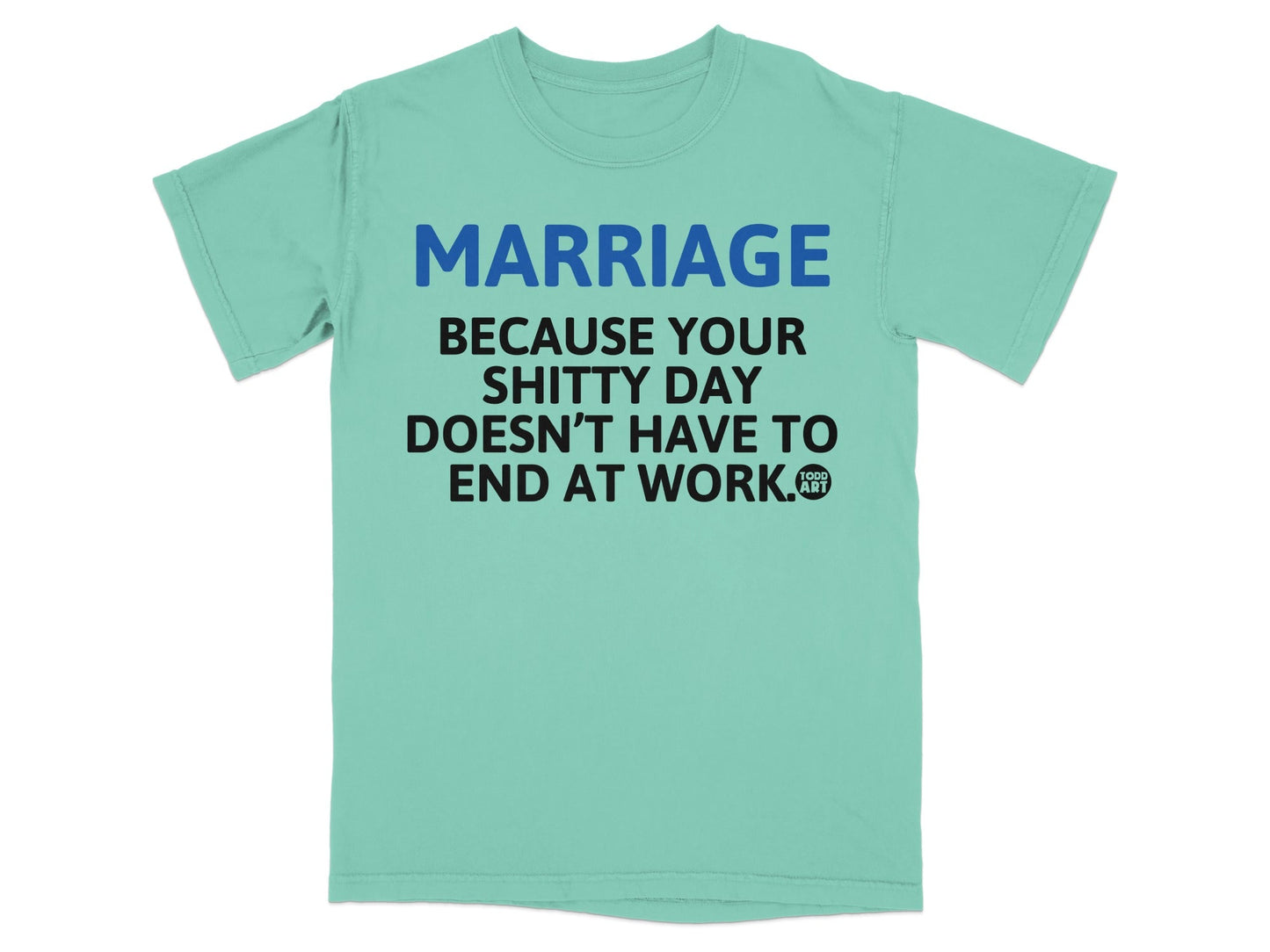 Marriage Because Your Shitty Day Doesn't End At Work Shirt