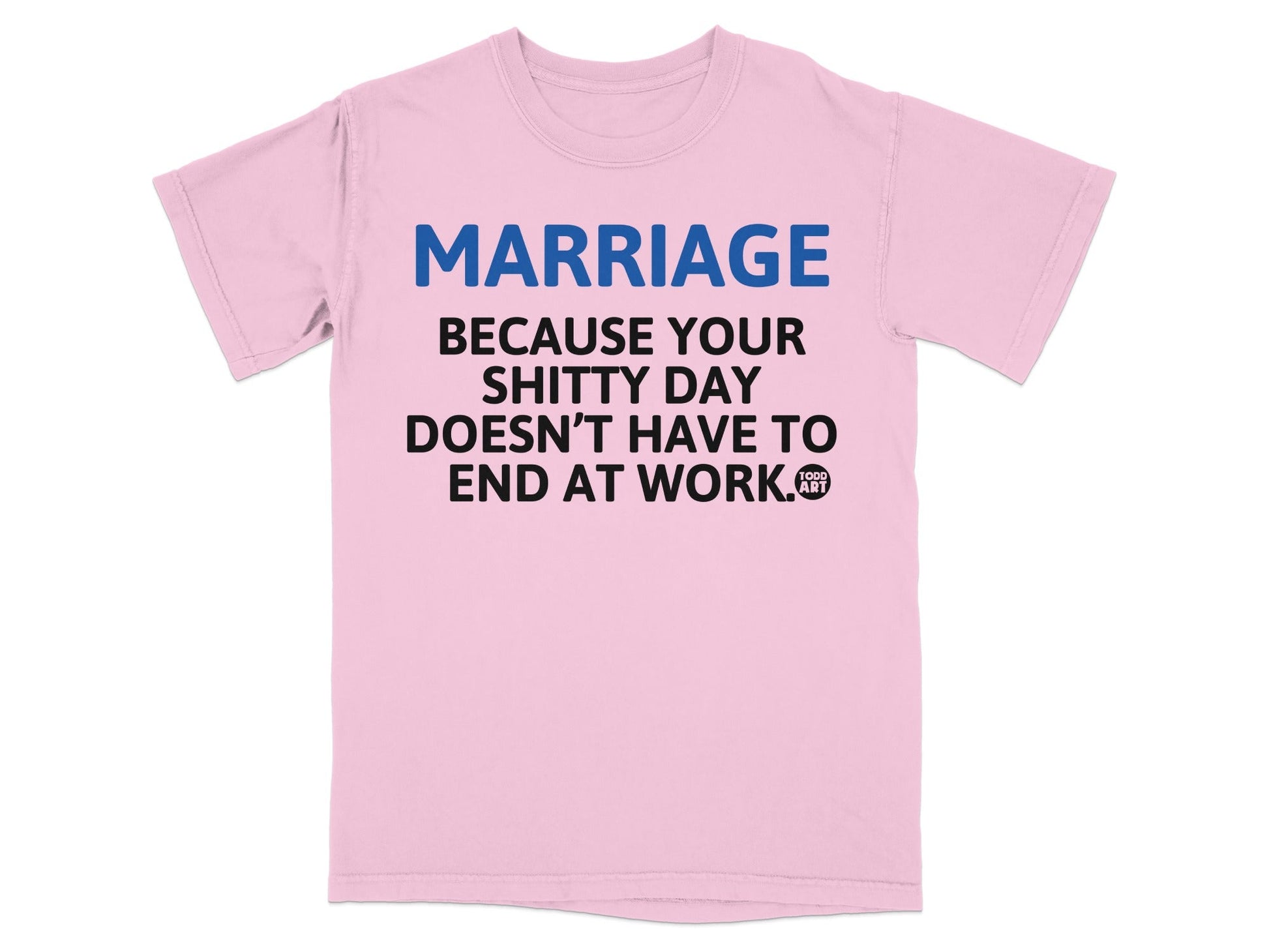 MARRIAGE Because Your Shitty Day Doesn't Have to End T-shirt