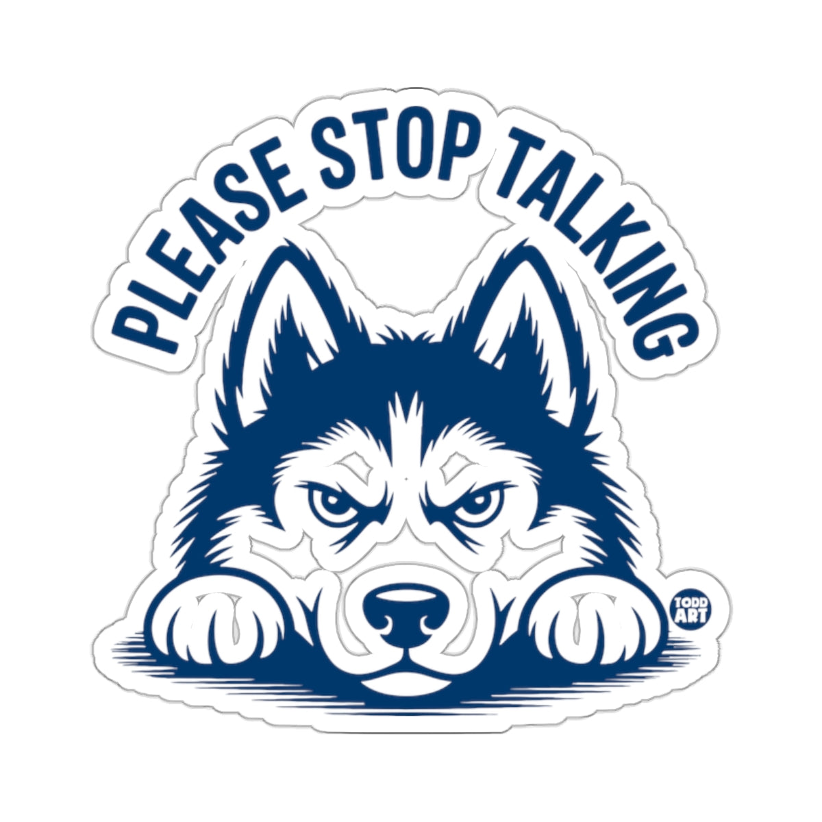 Husky Dog Please Stop Talking Funny Sarcastic 
