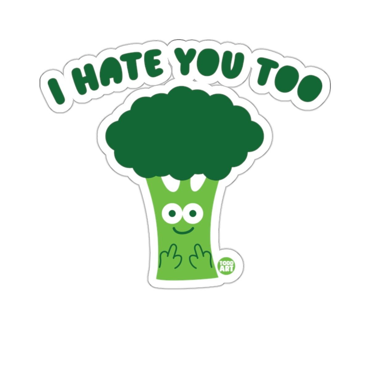 Broccoli with a face and middle fingers up, text reads "I HATE YOU TOO".
