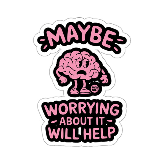 MAYBE WORRYING ABOUT IT WILL HELP 