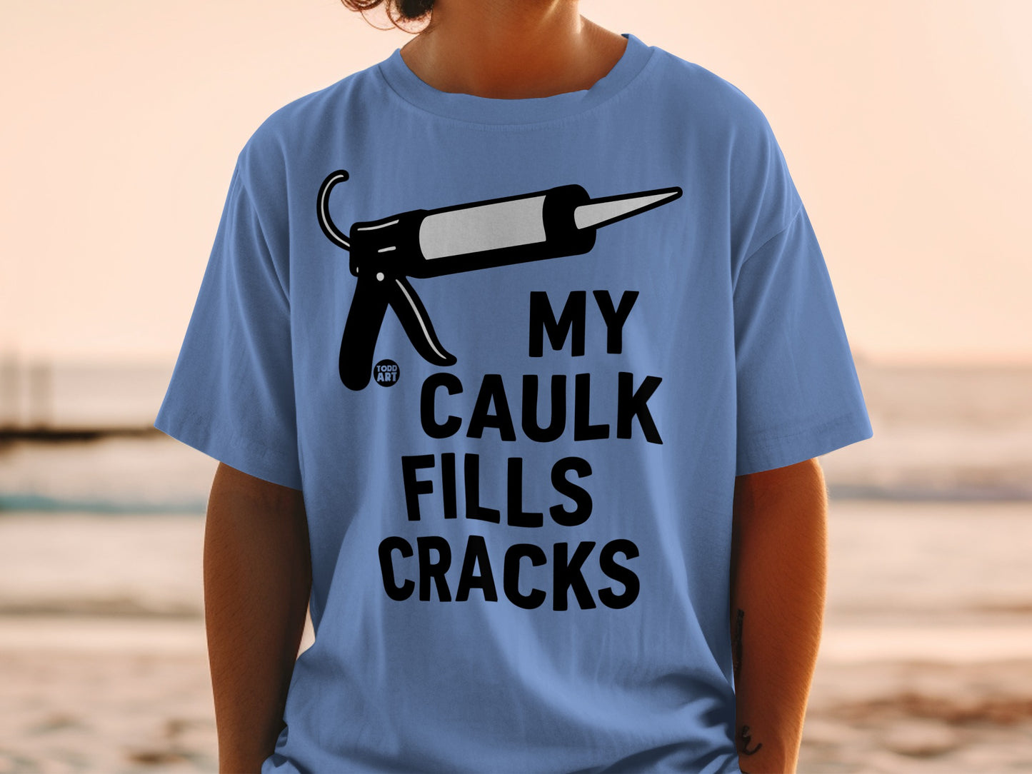 My Caulk Fills Cracks Todd Art Caulk Gun Blue t-shirt product type