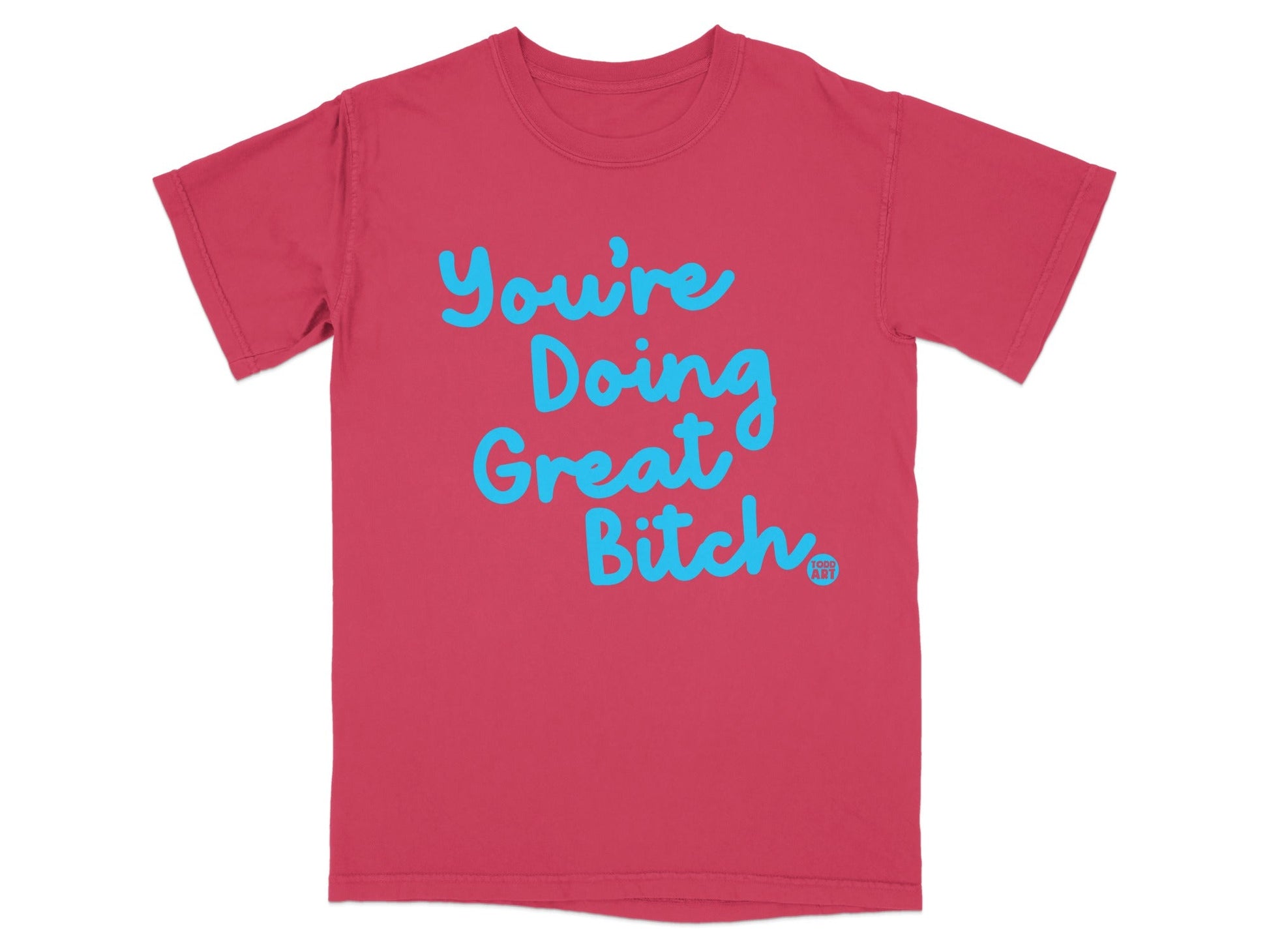 You're Doing Great Bitch T-Shirt Motivational Tee