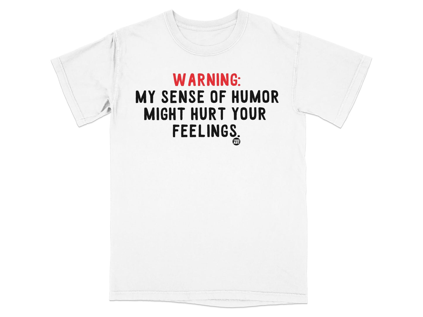 Warning My Sense of Humor Might Hurt Your Feelings T-Shirt
