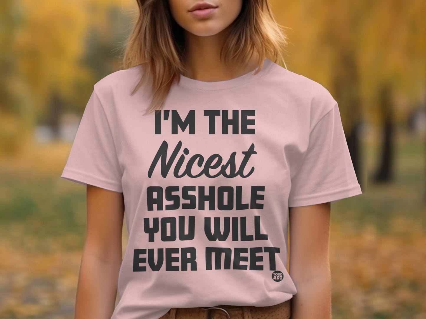 I'm The Nicest Asshole You Will Ever Meet T-shirt