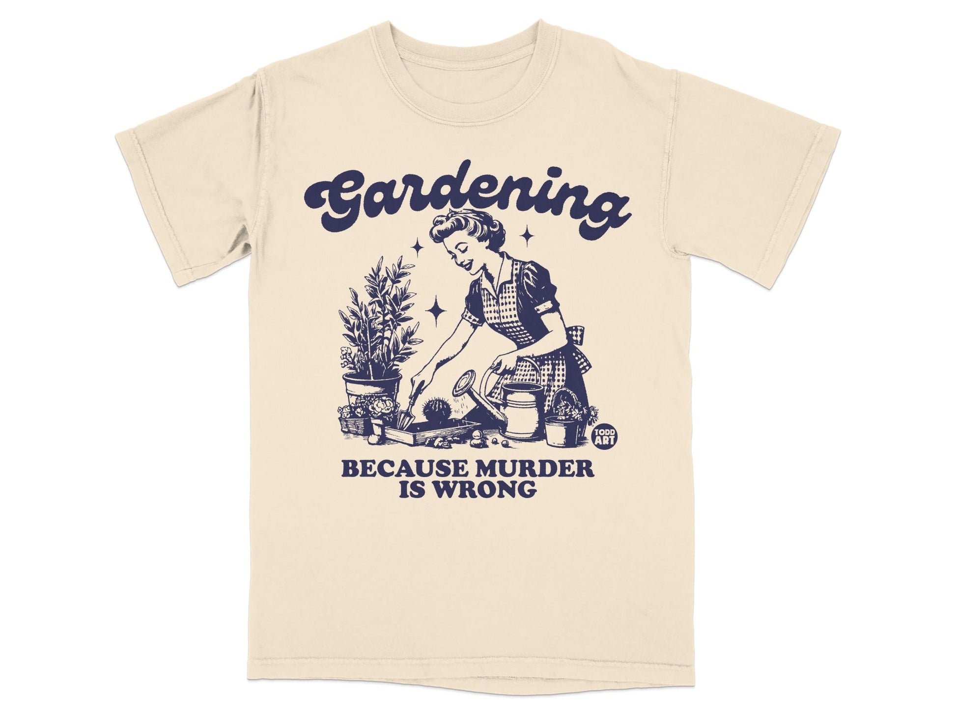 T-shirt with graphic of woman gardening, text "Gardening Because Murder is Wrong."