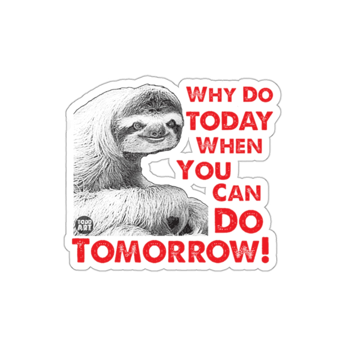 Sloth Why Do Today When You Can Do Tomorrow sticker