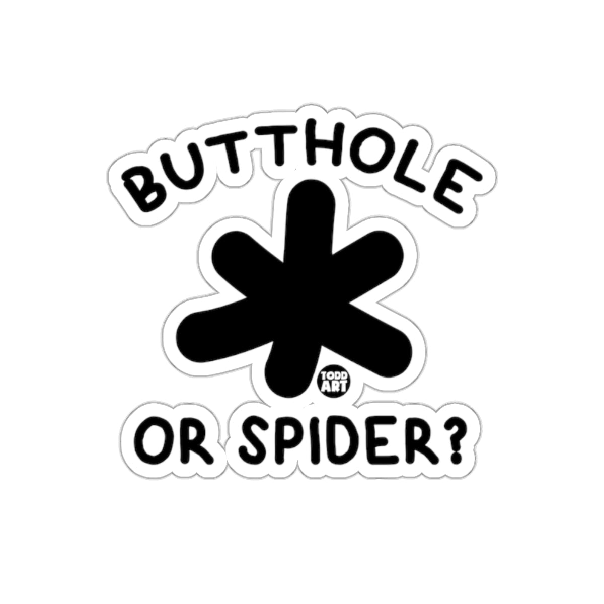 BUTTHOLE OR SPIDER Todd Art Sticker