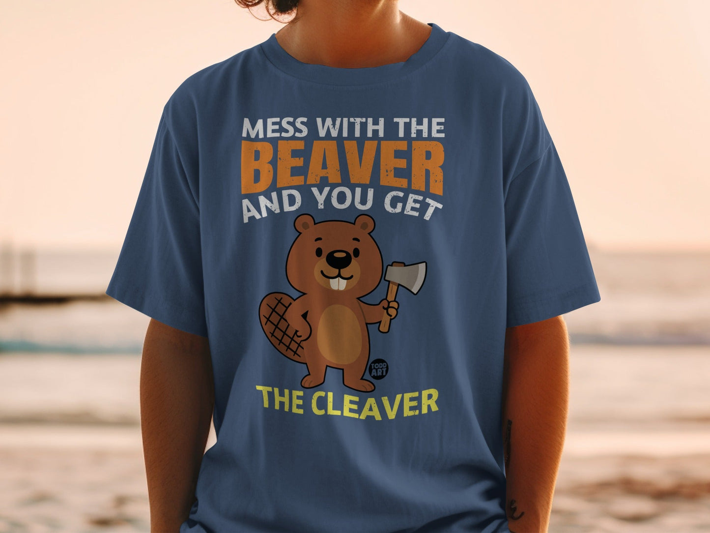 Mess With The Beaver And You Get The Cleaver T-shirt