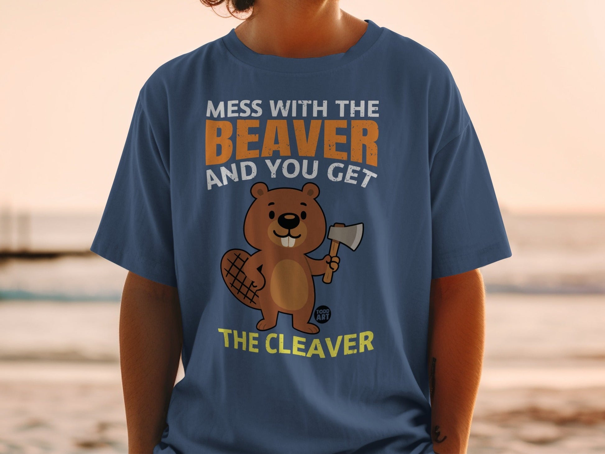 Mess With The Beaver And You Get The Cleaver T-shirt