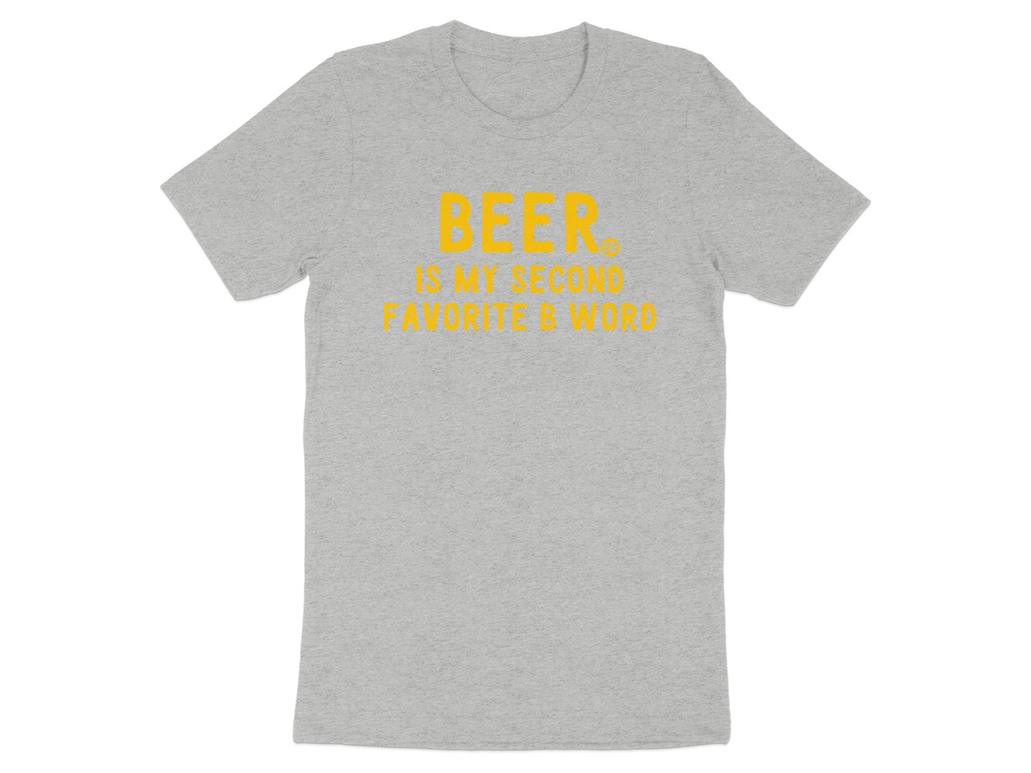 Beer Is My Second Favorite B Word T-shirt