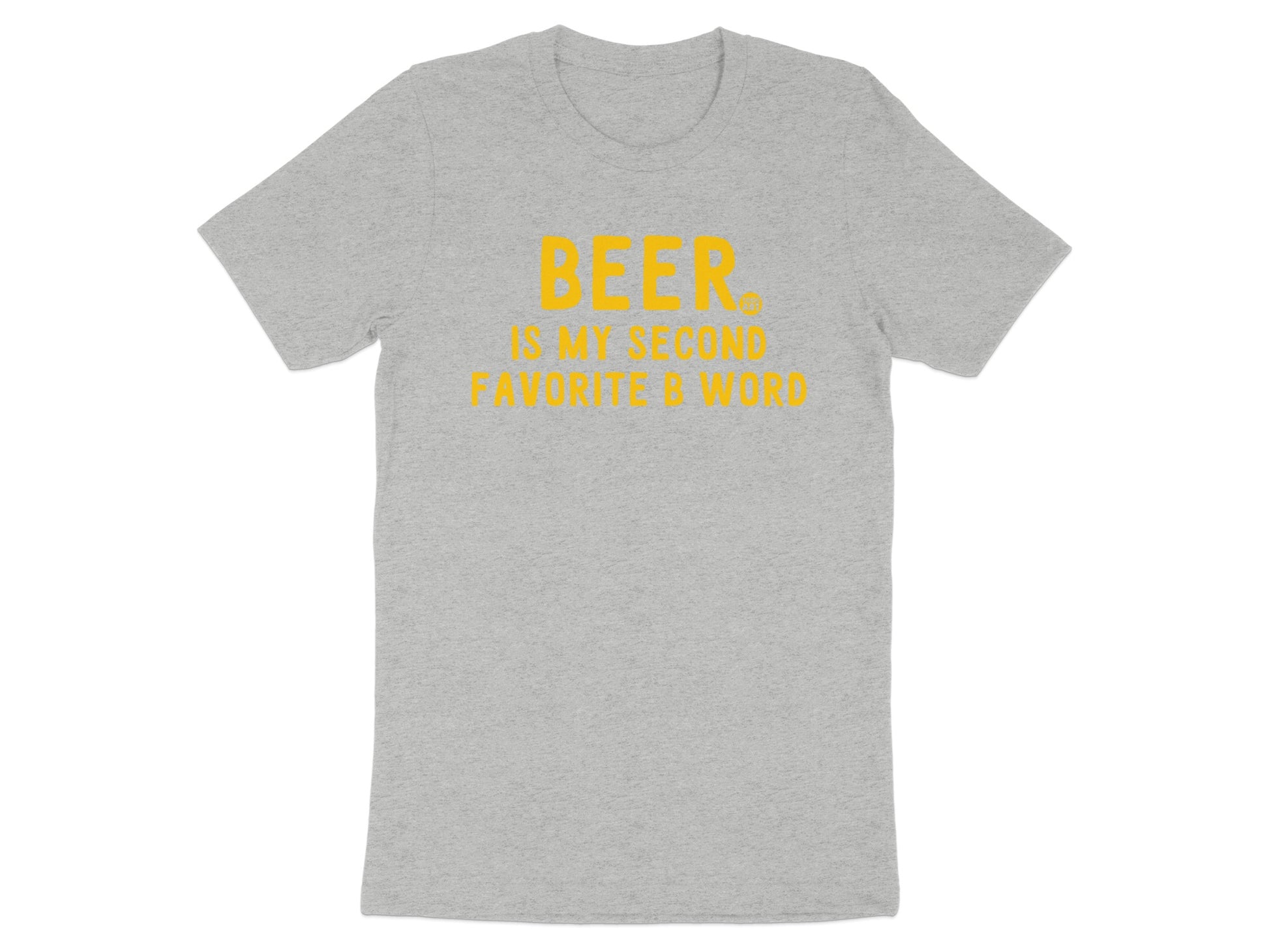 Beer Is My Second Favorite B Word T-shirt